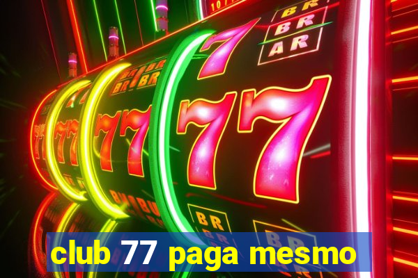 club 77 paga mesmo